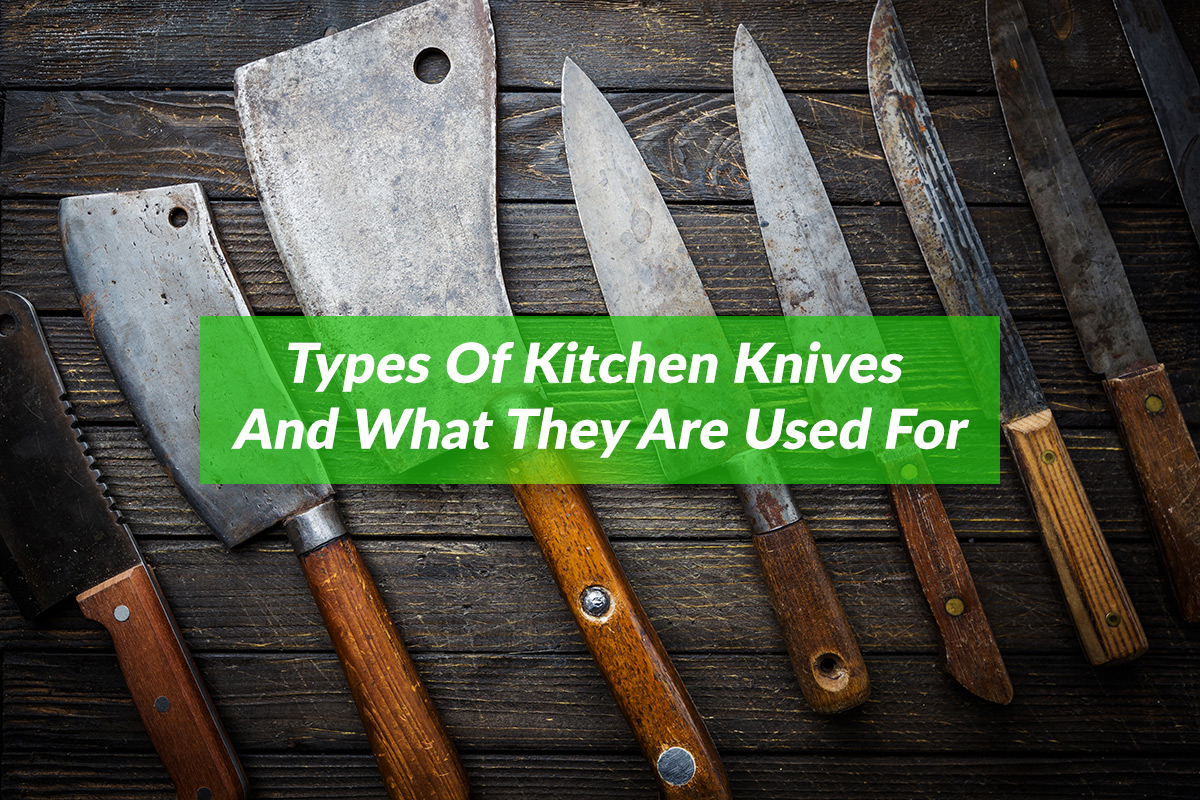 Types Of Kitchen Knives & When To Use Them